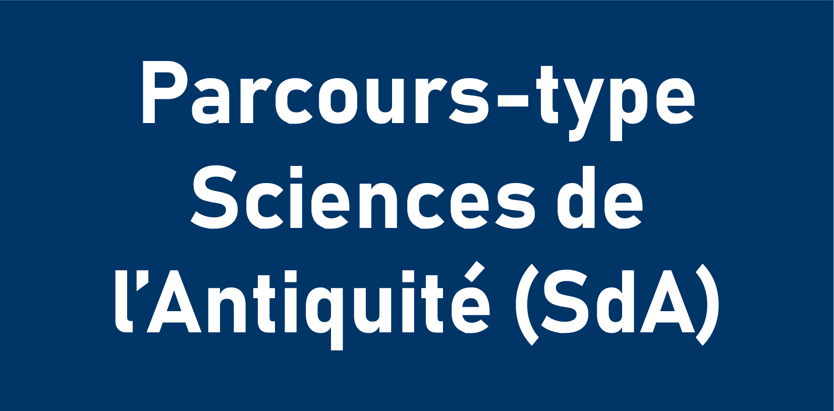 Parcours-type Sciences de l’Antiquité (SdA)